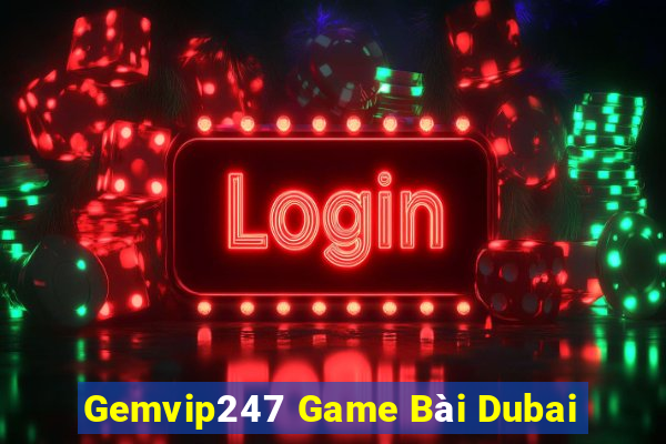 Gemvip247 Game Bài Dubai