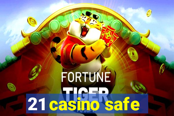 21 casino safe