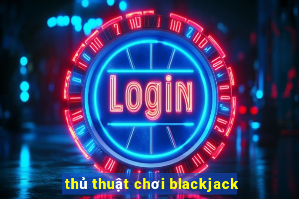 thủ thuật chơi blackjack