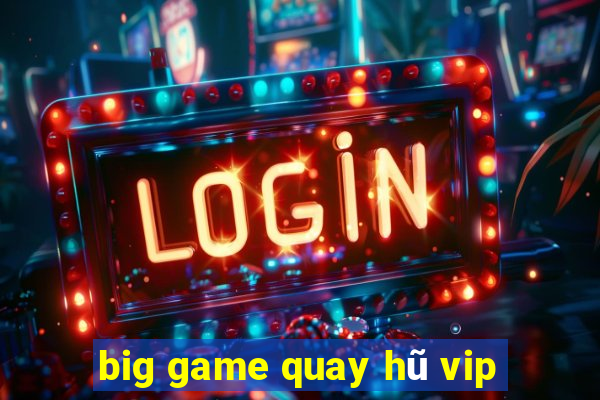 big game quay hũ vip