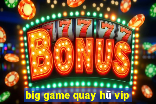 big game quay hũ vip