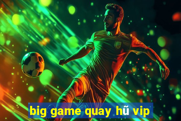 big game quay hũ vip