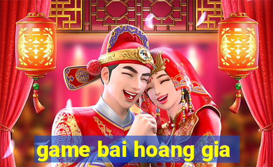 game bai hoang gia