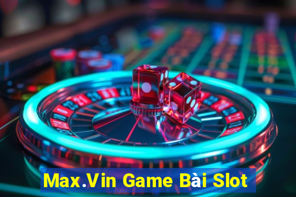 Max.Vin Game Bài Slot