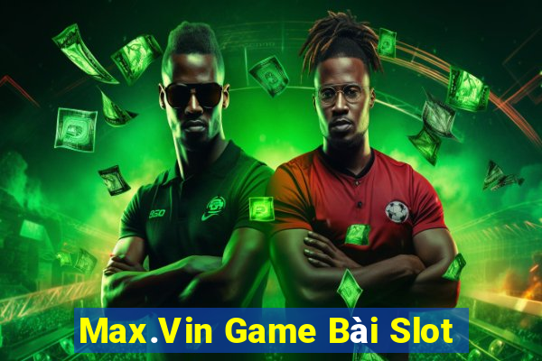 Max.Vin Game Bài Slot