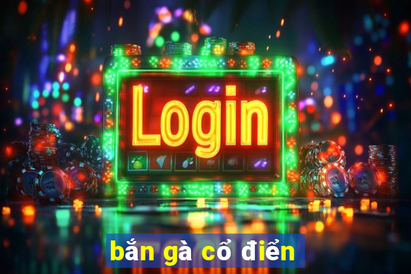 bắn gà cổ điển