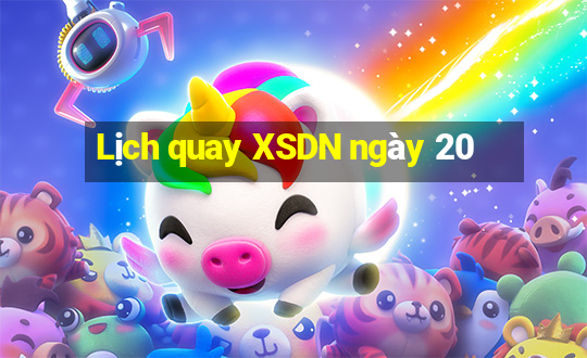 Lịch quay XSDN ngày 20