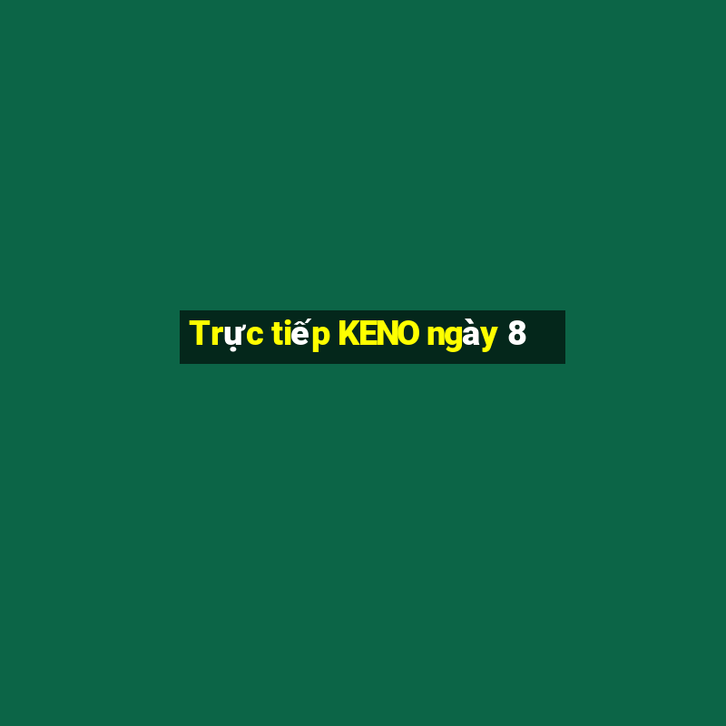 Trực tiếp KENO ngày 8