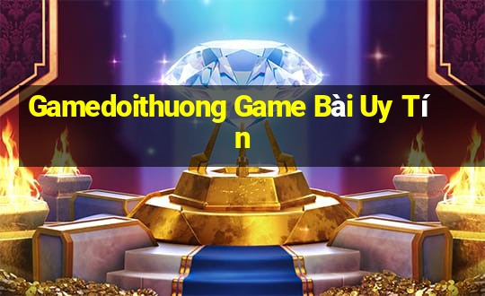 Gamedoithuong Game Bài Uy Tín