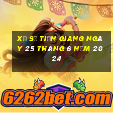 xổ số tiền giang ngày 25 tháng 6 năm 2024