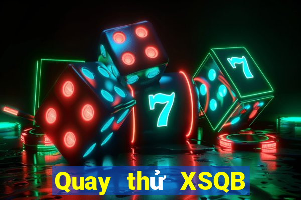 Quay thử XSQB ngày 25