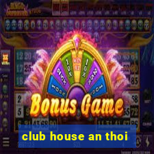 club house an thoi