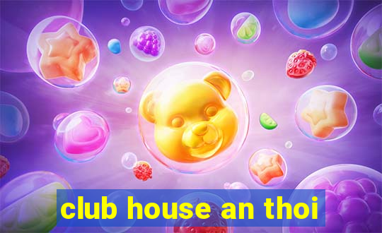 club house an thoi