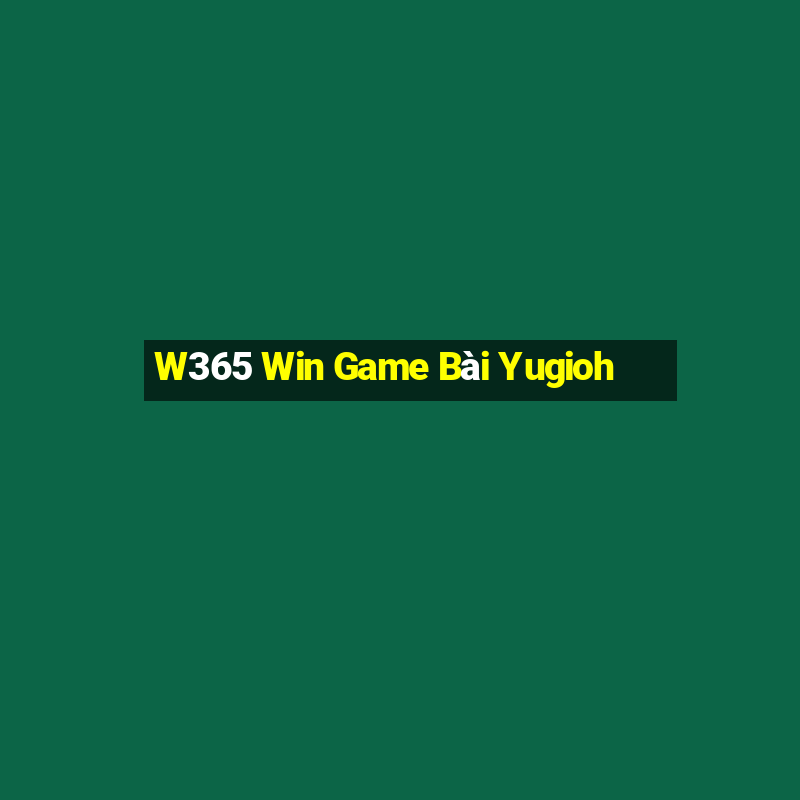 W365 Win Game Bài Yugioh