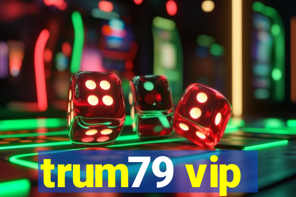 trum79 vip