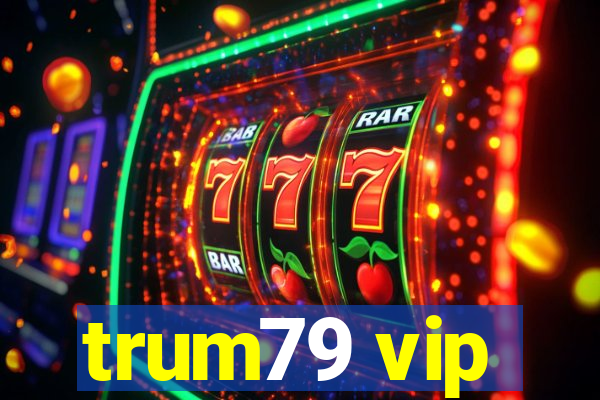 trum79 vip