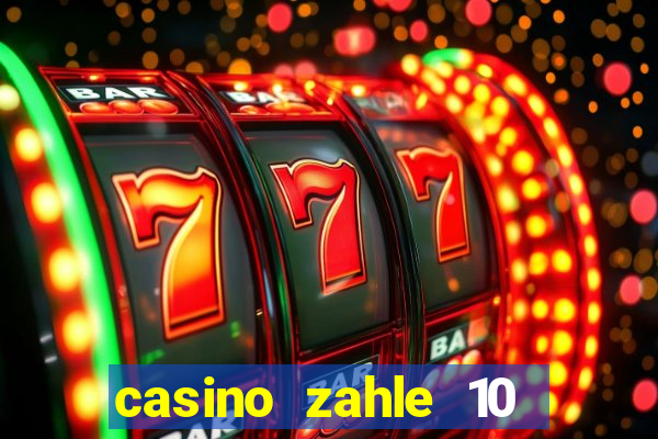 casino zahle 10 spiel mit 50