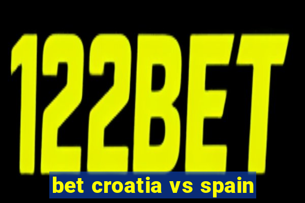 bet croatia vs spain