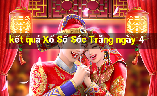 kết quả Xổ Số Sóc Trăng ngày 4