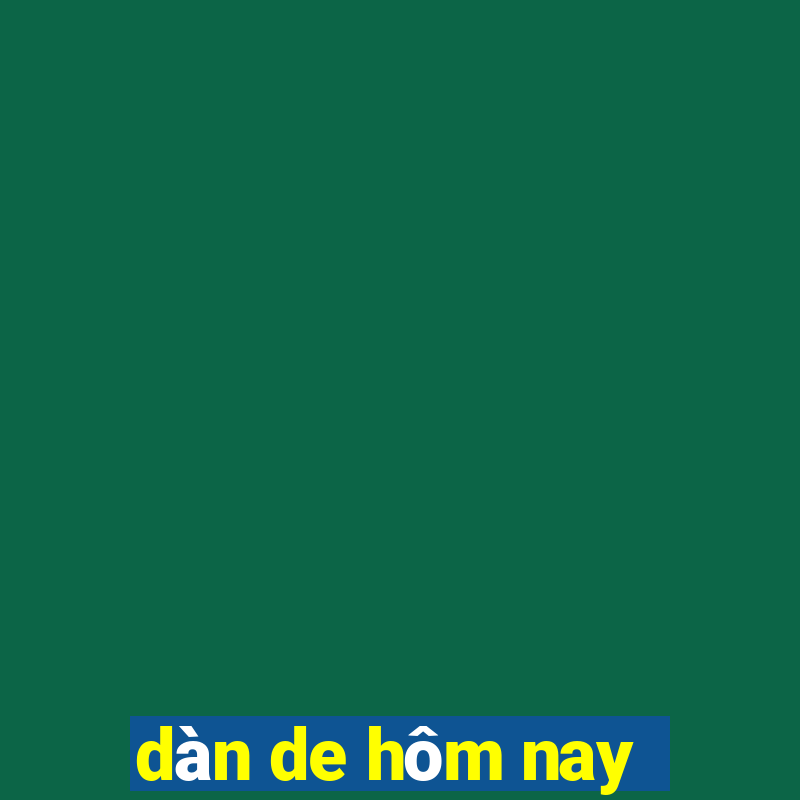 dàn de hôm nay