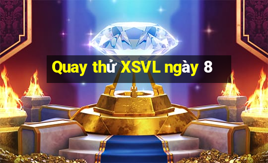 Quay thử XSVL ngày 8