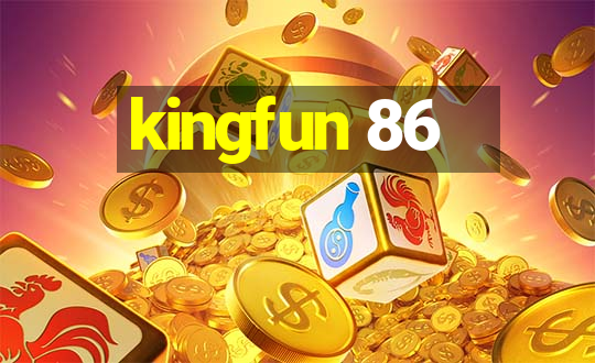 kingfun 86