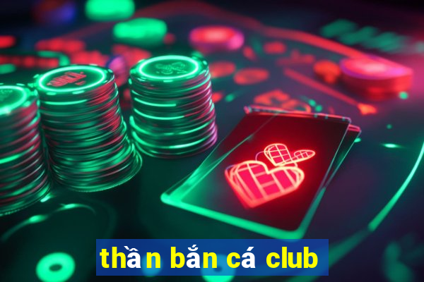 thần bắn cá club