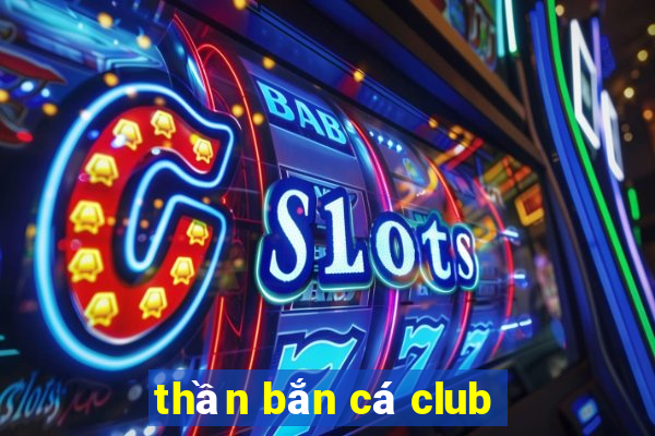 thần bắn cá club