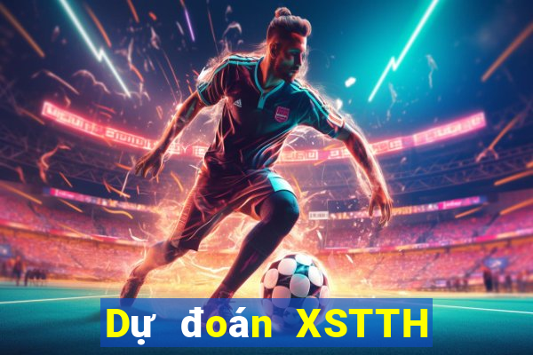 Dự đoán XSTTH ngày 30