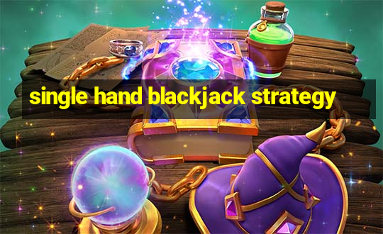 single hand blackjack strategy