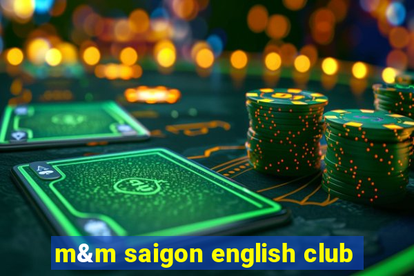 m&m saigon english club