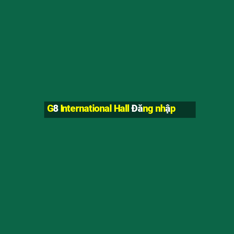 G8 International Hall Đăng nhập