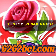 tỉ số 1 2 ăn bao nhiêu