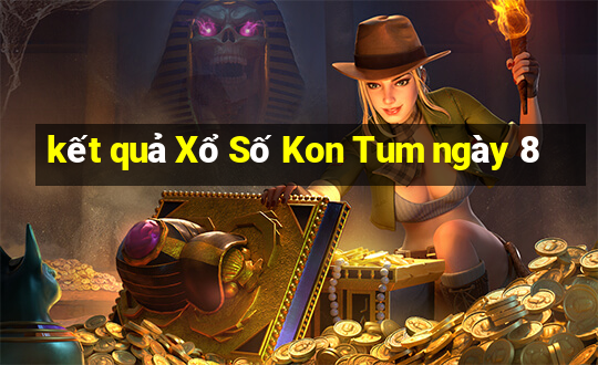 kết quả Xổ Số Kon Tum ngày 8