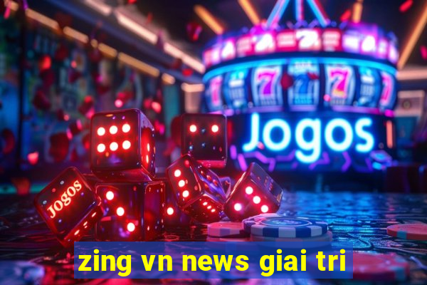 zing vn news giai tri