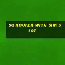 5g router with sim slot