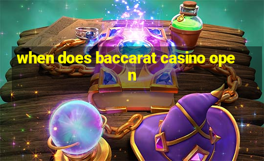 when does baccarat casino open