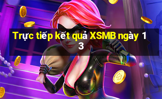 Trực tiếp kết quả XSMB ngày 13