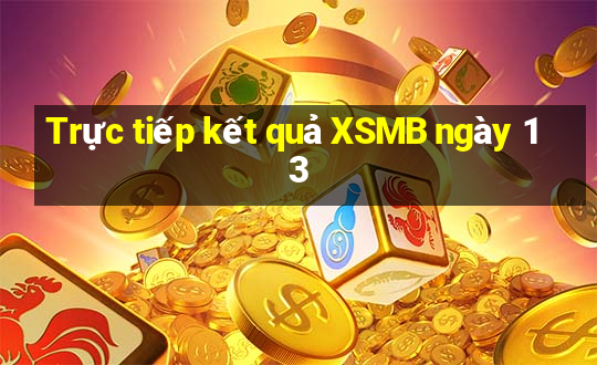 Trực tiếp kết quả XSMB ngày 13