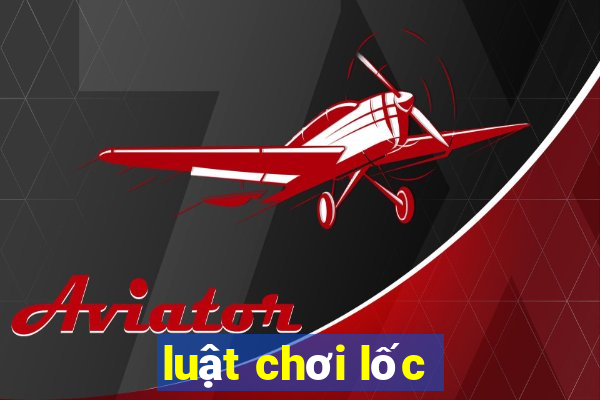 luật chơi lốc