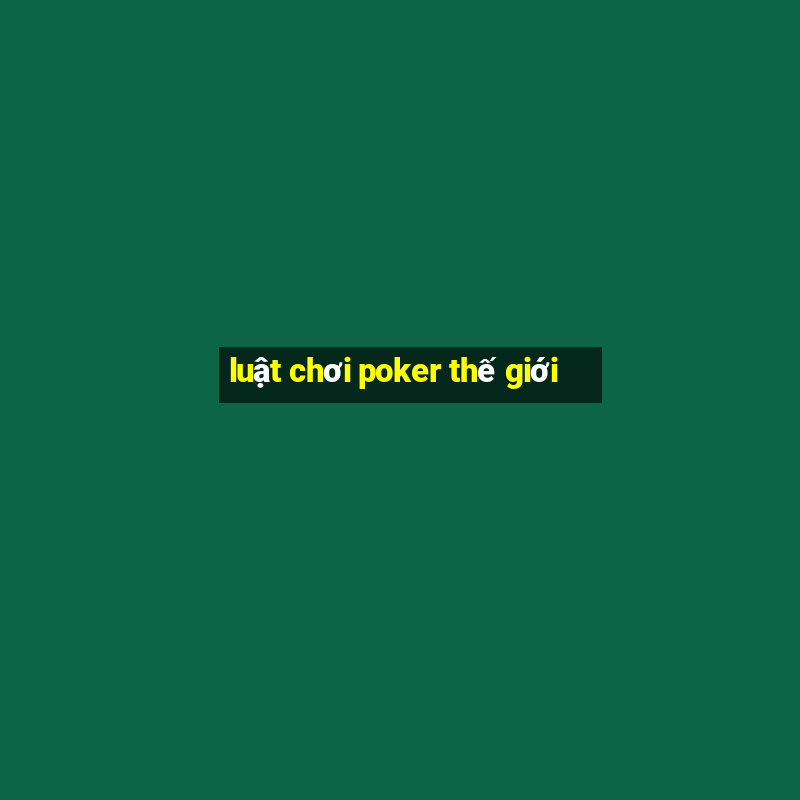 luật chơi poker thế giới