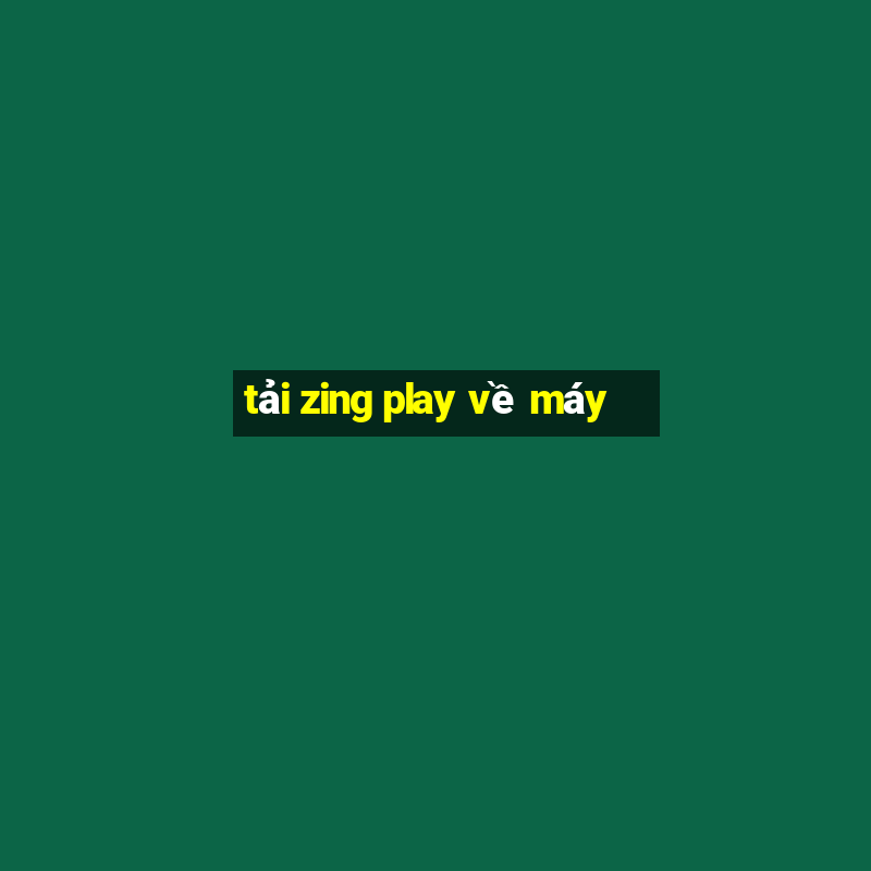 tải zing play về máy