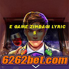 e game zindagi lyrics