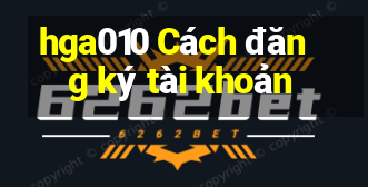 hga010 Cách đăng ký tài khoản