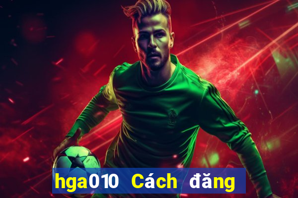 hga010 Cách đăng ký tài khoản