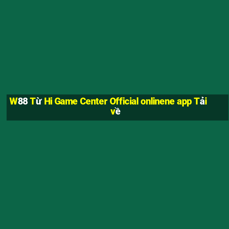 W88 Từ Hi Game Center Official onlinene app Tải về