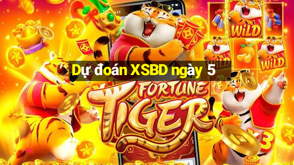 Dự đoán XSBD ngày 5