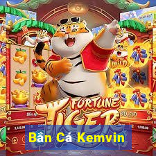 Bắn Cá Kemvin