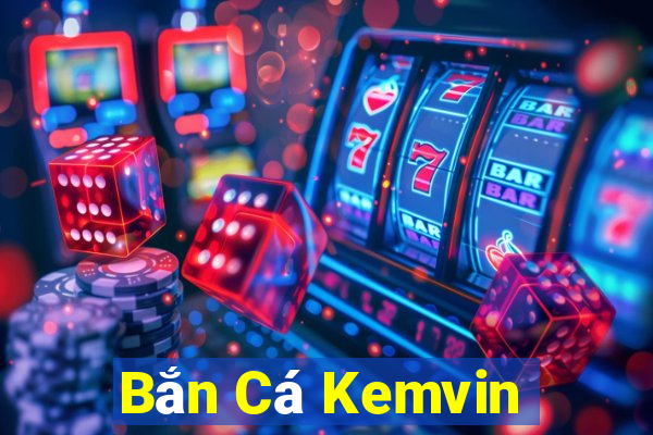 Bắn Cá Kemvin