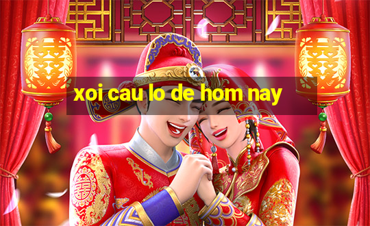 xoi cau lo de hom nay